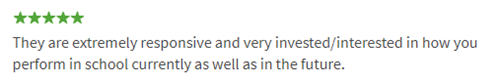 They are extremely responsive and very invested / interested in how you perform in school currently as well as in the future. 