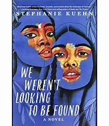 We Weren't Looking to be Found by Stephanie Kuehn Image